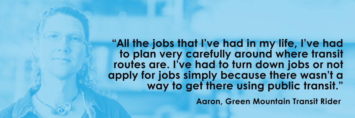 “Transit access limits job opportunities when routes are unavailable,” — Aaron, GMT rider