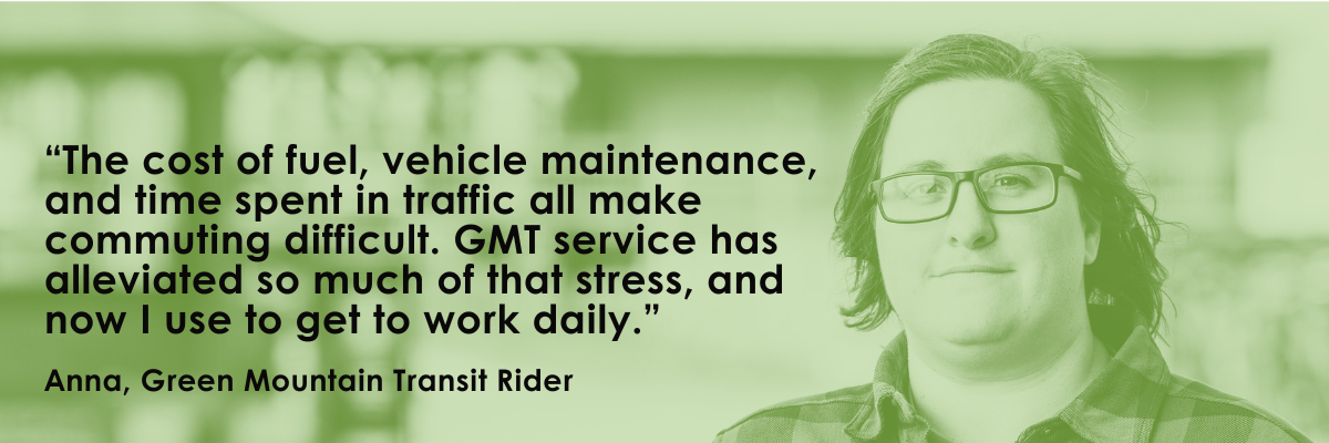 “Transit service reduces commuting stress and daily travel costs,” — Anna, GMT rider