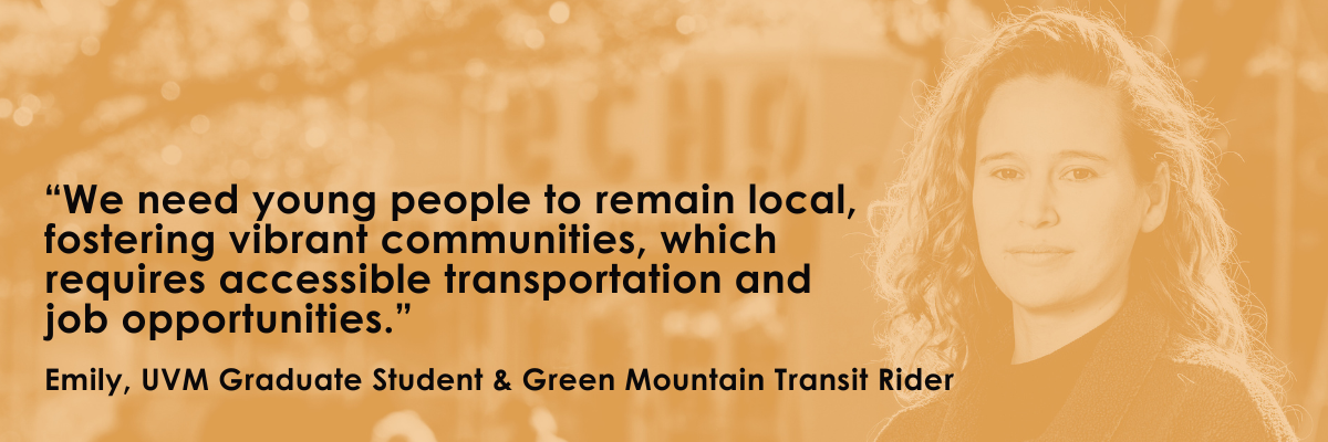 “Accessible transit supports young people, jobs, and vibrant communities,” — Emily, GMT rider